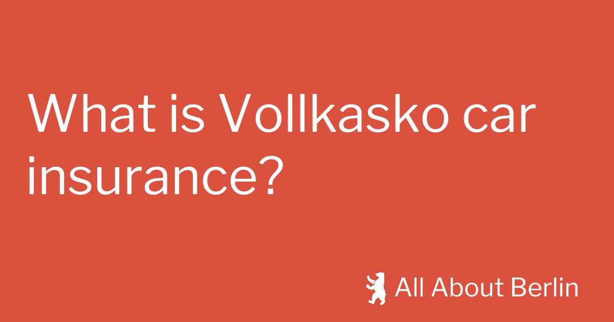 What Is Vollkasko Car Insurance All About Berlin