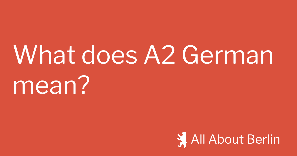 What does A2 German mean? - All About Berlin