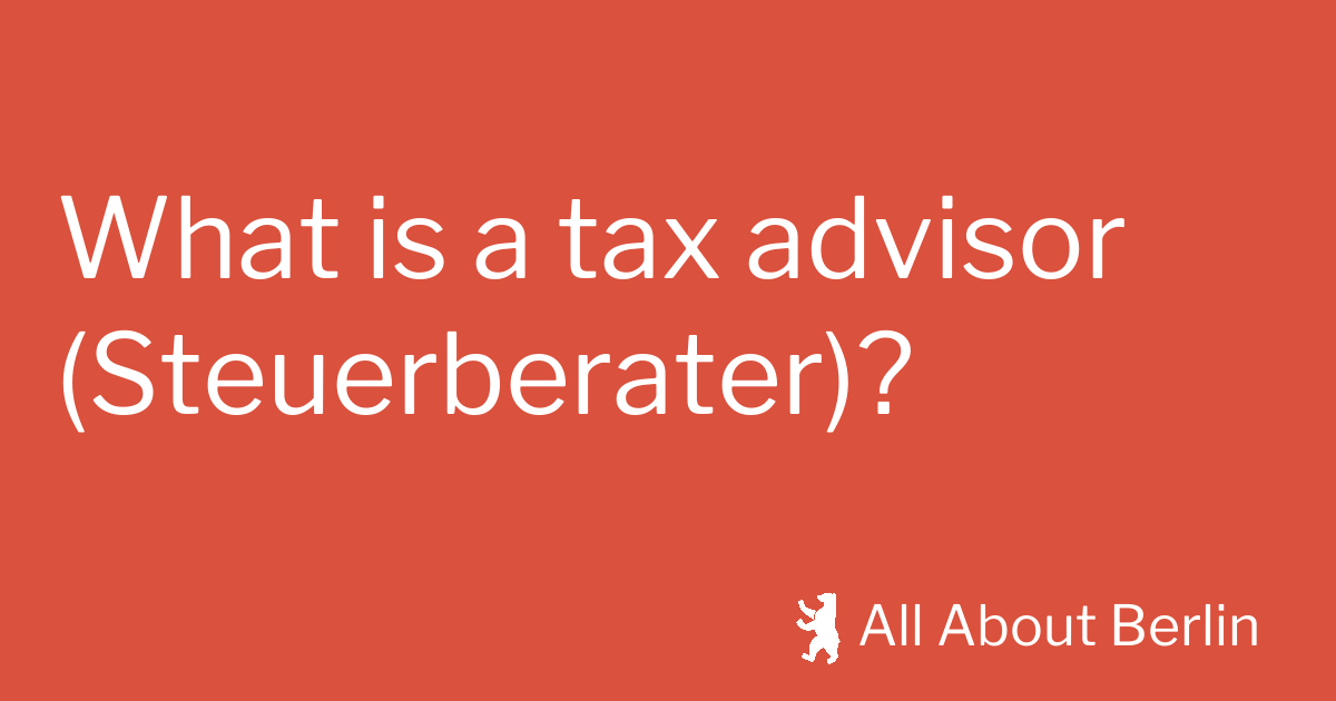 What is a tax advisor (Steuerberater)? All About Berlin