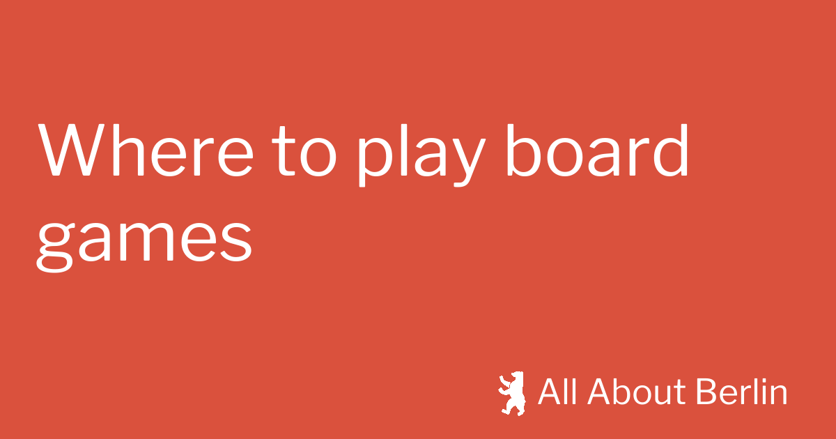 Where to play board games in Berlin? All About Berlin