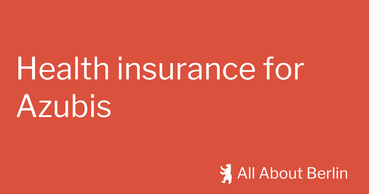 German health insurance for Azubis - All About Berlin