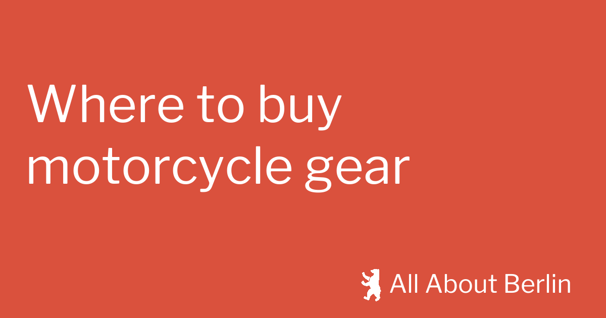 Where to buy motorcycle gear in Berlin All About Berlin