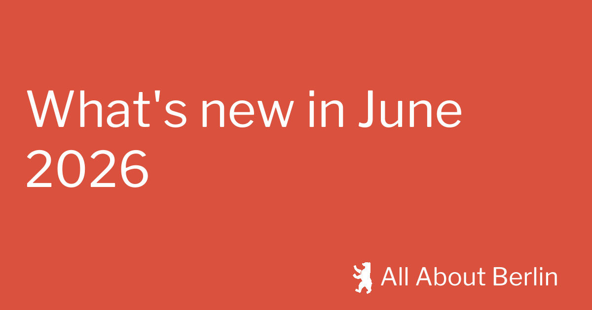 What's new in June 2026 - All About Berlin