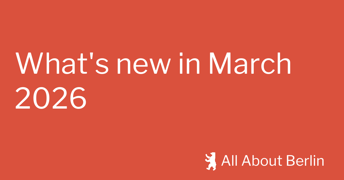 What's new in March 2026 - All About Berlin